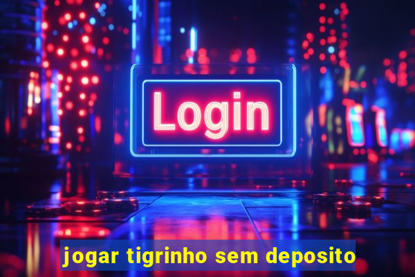 jogar tigrinho sem deposito